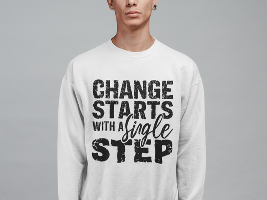 Change Starts with A Single Step 'sweatshirt'